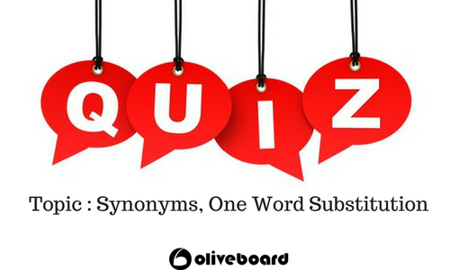 Topics Synonyms, One Word Substitution Oliveboard Daily Quiz Banking MBA CAT CAT 2017 Exam Verbal Ability Preparation Free Mock Free Test IIFT SNAP CMAT MB Entrances SBI PO Verbal English Vocabulary