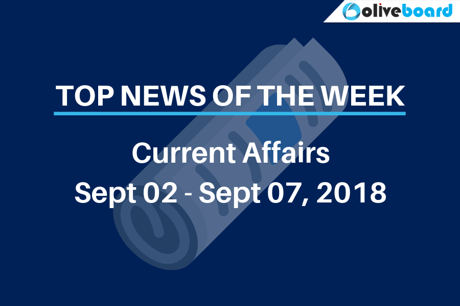 Top News of the week Current Affairs from Sept 02 to Sept 07 2018