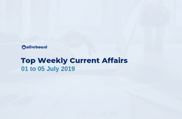 Weekly Current Affairs - 1 to 5 July 2019