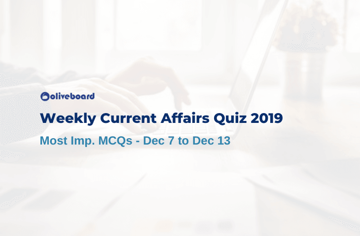 Weekly Current Affairs Quiz 2019 - Dec 7 to Dec 13