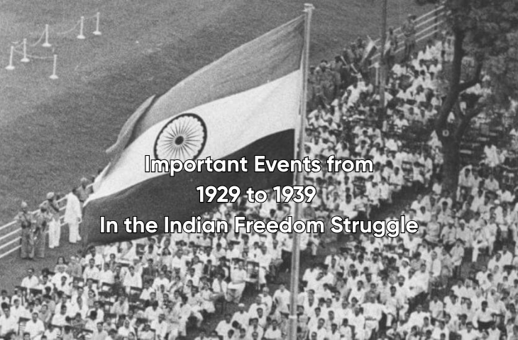 Important Events from 1929 to 1939 in the Indian Freedom Struggle